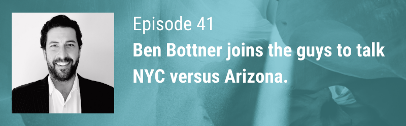 Episode 41 // Ben Bottner joins the guys to talk NYC versus Arizona.
